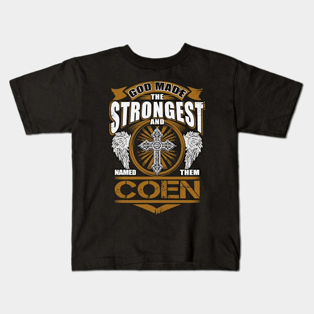 Coen Name T Shirt - God Found Strongest And Named Them Coen Gift Item Kids T-Shirt by reelingduvet